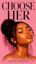 CHOOSE HER: Daily Quotes